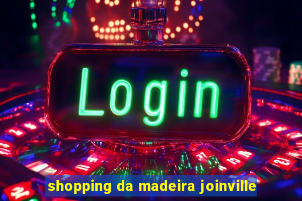 shopping da madeira joinville